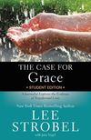 Case for Grace Student Edition: A Journalist Explores the Evidence of Transformed Lives