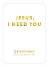 Jesus, I Need You: Devotions From My Heart to His