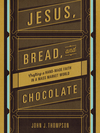 Jesus, Bread, and Chocolate: Crafting a Handmade Faith in a Mass-Market World