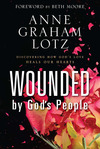 Wounded by God's People: Discovering How God’s Love Heals Our Hearts