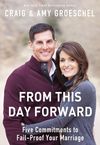 From This Day Forward: Five Commitments to Fail-Proof Your Marriage