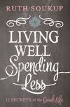 Living Well, Spending Less: 12 Secrets of the Good Life