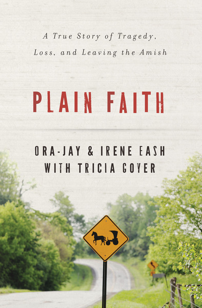 Plain Faith: A True Story of Tragedy, Loss and Leaving the Amish