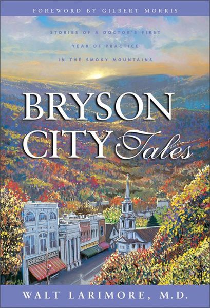 Bryson City Tales: Stories of a Doctor's First Year of Practice in the Smoky Mountains