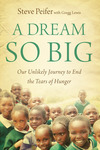 Dream So Big: Our Unlikely Journey to End the Tears of Hunger