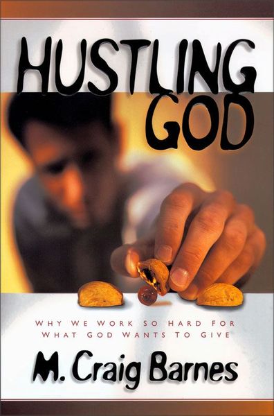 Hustling God: Why We Work So Hard for What God Wants to Give