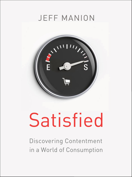 Satisfied: Discovering Contentment in a World of Consumption