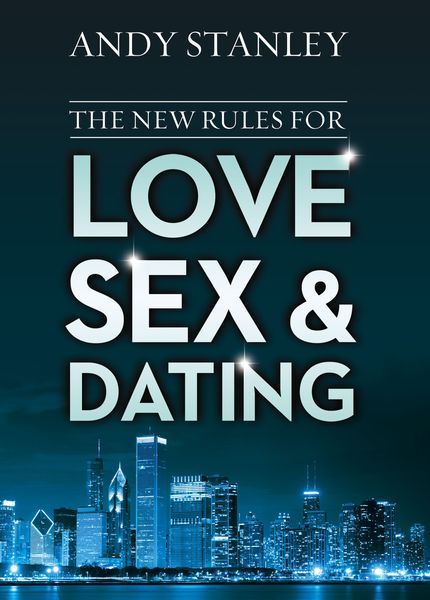 New Rules for Love, Sex, and Dating: Exploring the Challenges, Assumptions, and Land Mines of Dating in the Twenty-First Century