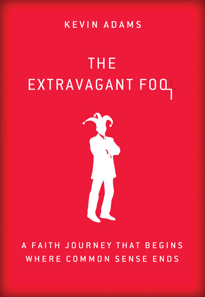 Extravagant Fool: A Faith Journey That Begins Where Common Sense Ends