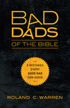 Bad Dads of the Bible: 8 Mistakes  Every Good Dad  Can Avoid