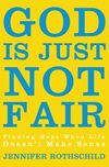 God Is Just Not Fair: Finding Hope When Life Doesn’t Make Sense