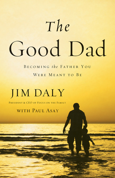 Good Dad: Becoming the Father You Were Meant to Be