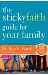 Sticky Faith Guide for Your Family: Over 100 Practical and Tested Ideas to Build Lasting Faith in Kids