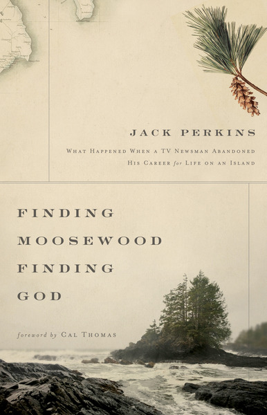 Finding Moosewood, Finding God: What Happened When a TV Newsman Abandoned His Career for Life on an Island