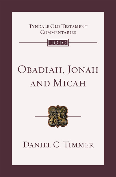 Tyndale Old Testament Commentaries: Obadiah, Jonah & Micah (Timmer 2020) - TOTC