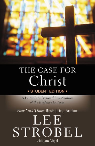 Case for Christ Student Edition: A Journalist's Personal Investigation of the Evidence for Jesus