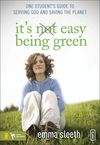 It's Easy Being Green: One Student's Guide to Serving God and Saving the Planet