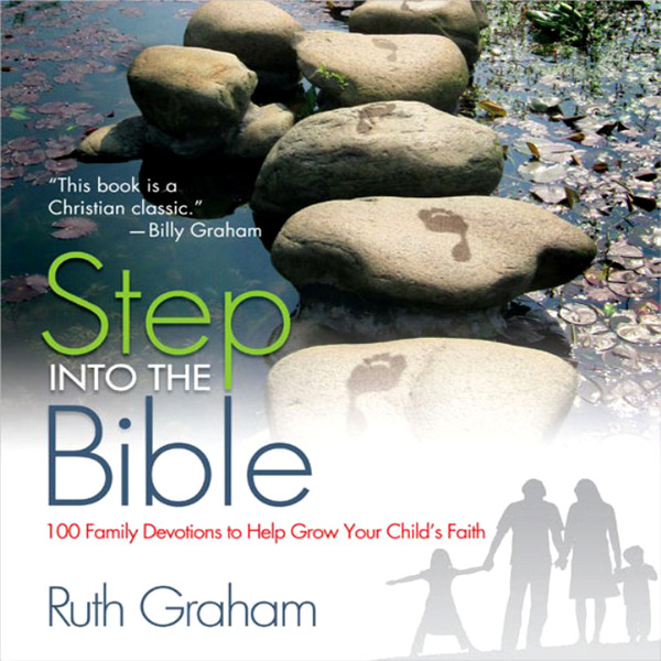 Step into the Bible: 100 Family Devotions to Help Grow Your Child’s Faith
