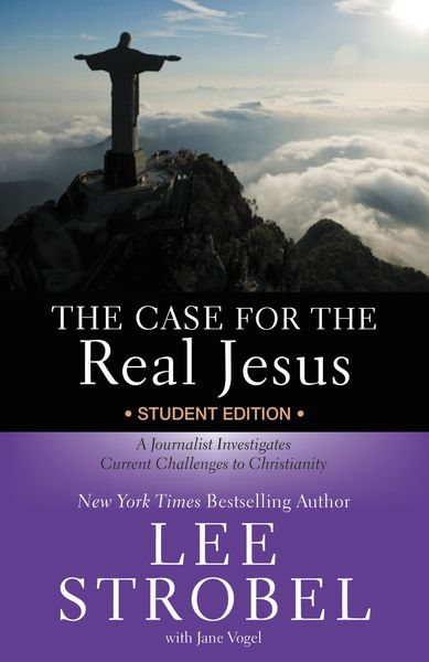 Case for the Real Jesus Student Edition: A Journalist Investigates Current Challenges to Christianity
