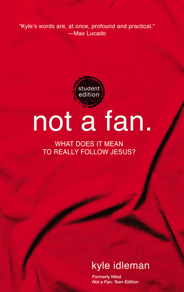 Not a Fan Student Edition: What does it really mean to follow Jesus?
