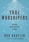 True Worshipers: Seeking What Matters to God