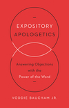 Expository Apologetics: Answering Objections with the Power of the Word