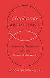 Expository Apologetics: Answering Objections with the Power of the Word