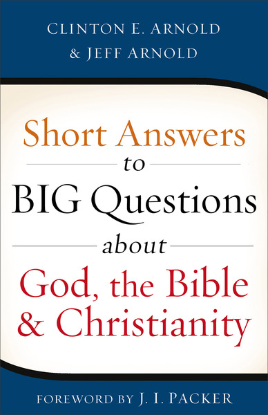 Short Answers to Big Questions about God, the Bible, and Christianity