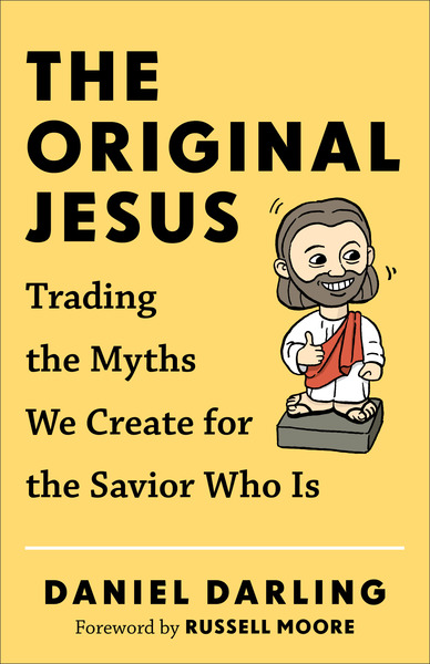 The Original Jesus: Trading the Myths We Create for the Savior Who Is