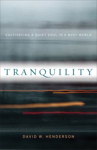 Tranquility: Cultivating a Quiet Soul in a Busy World