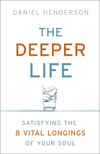 The Deeper Life: Satisfying the 8 Vital Longings of Your Soul