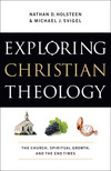 Exploring Christian Theology : Volume 3: The Church, Spiritual Growth, and the End Times