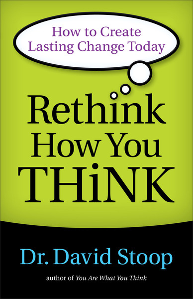 Rethink How You Think: How to Create Lasting Change Today