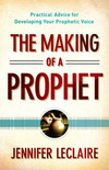 The Making of a Prophet: Practical Advice for Developing Your Prophetic Voice