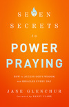 7 Secrets to Power Praying: How to Access God's Wisdom and Miracles Every Day