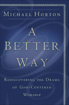 A Better Way: Rediscovering the Drama of God-Centered Worship