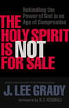 The Holy Spirit Is Not for Sale: Rekindling the Power of God in an Age of Compromise