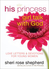 His Princess Girl Talk with God Love Letters and Devotions for Young Women