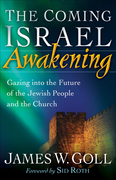 The Coming Israel Awakening: Gazing into the Future of the Jewish People and the Church