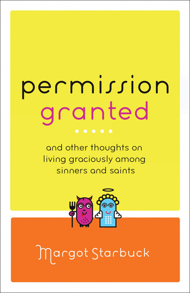 Permission Granted And Other Thoughts on Living Graciously Among Sinners and Saints
