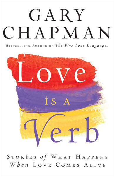 Love is a Verb: Stories of What Happens When Love Comes Alive