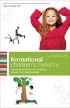 Formational Children's Ministry (ēmersion: Emergent Village resources for communities of faith): Shaping Children Using Story, Ritual, and Relationship