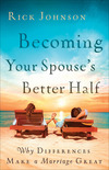 Becoming Your Spouse's Better Half: Why Differences Make a Marriage Great