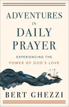 Adventures in Daily Prayer: Experiencing the Power of God's Love