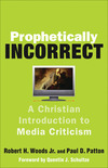 Prophetically Incorrect: A Christian Introduction to Media Criticism