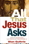 All That Jesus Asks: How His Questions Can Teach and Transform Us