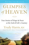 Glimpses of Heaven True Stories of Hope and Peace at the End of Life's Journey