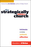 The Strategically Small Church: Intimate, Nimble, Authentic, and Effective