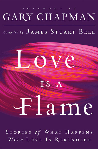 Love Is A Flame: Stories of What Happens When Love Is Rekindled