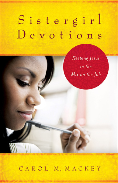 Sistergirl Devotions: Keeping Jesus in the Mix on the Job